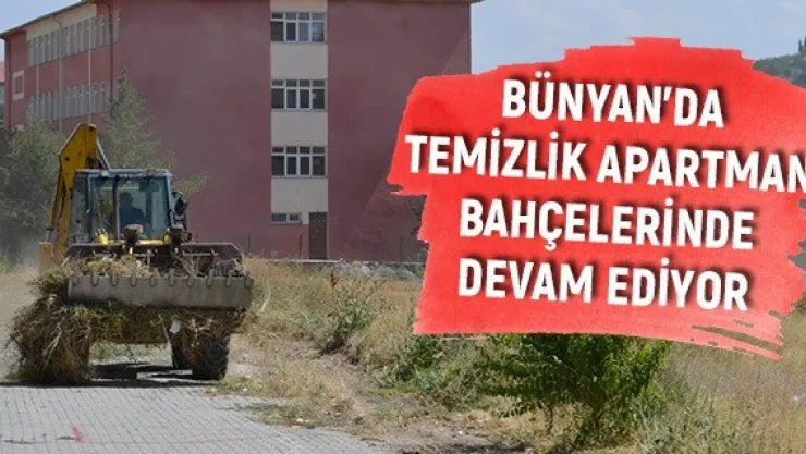 Bünyan'da temizlik apartman bahçelerinde devam ediyor