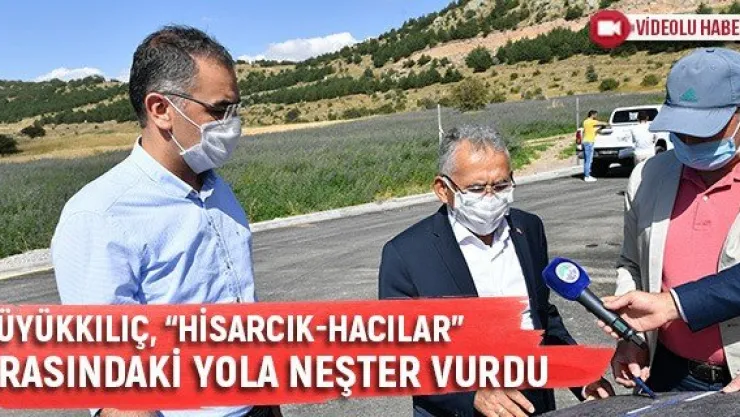 Büyükkılıç, 'Hisarcık-Hacılar' Arasındaki Yola Neşter Vurdu