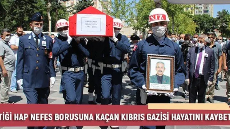 İçtiği hap nefes borusuna kaçan Kıbrıs gazisi hayatını kaybetti