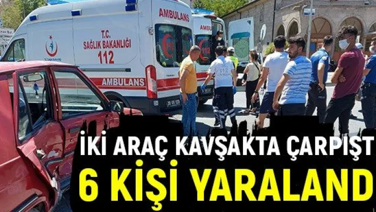 İki araç kavşakta çarpıştı 6 kişi yaralandı