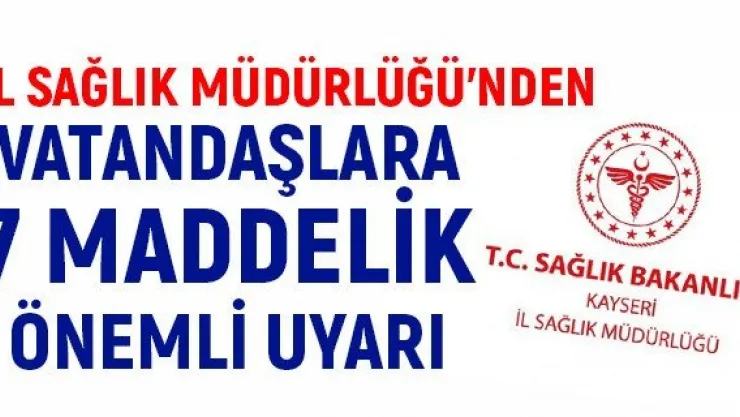 İl Sağlık Müdürlüğü'nden vatandaşlara 7 maddelik önemli uyarı