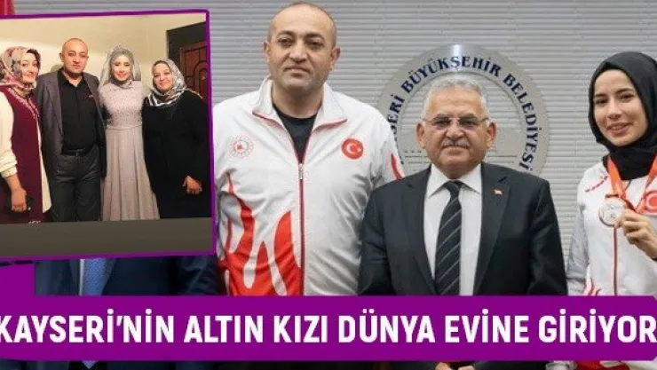 Kayseri'nin altın kızı dünya evine giriyor