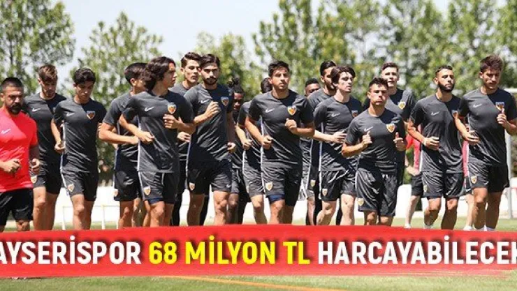Kayserispor 68 Milyon TL harcayabilecek