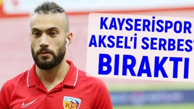 Kayserispor Aksel'i serbest bıraktı