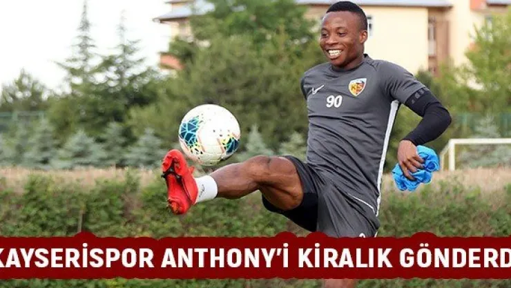 Kayserispor Anthony'i kiralık gönderdi