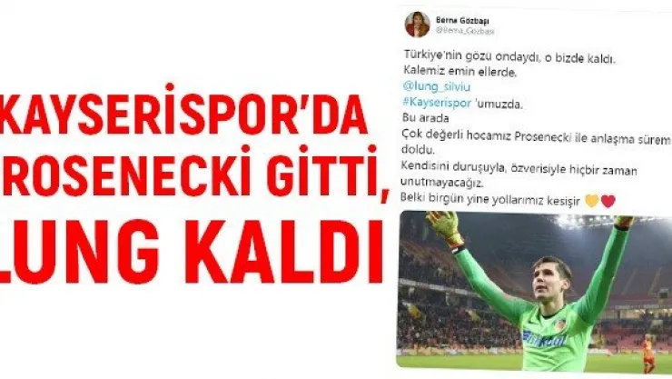 Kayserispor'da Prosenecki gitti, Lung kaldı
