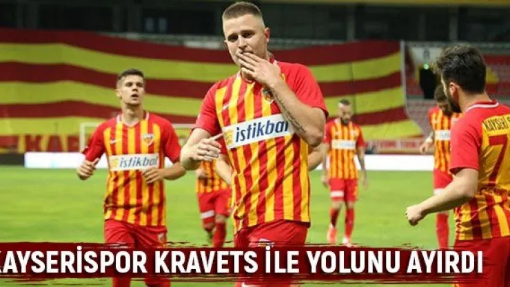 Kayserispor Kravets ile yolunu ayırdı