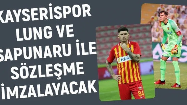 Kayserispor Lung ve Sapunaru ile sözleşme imzalayacak