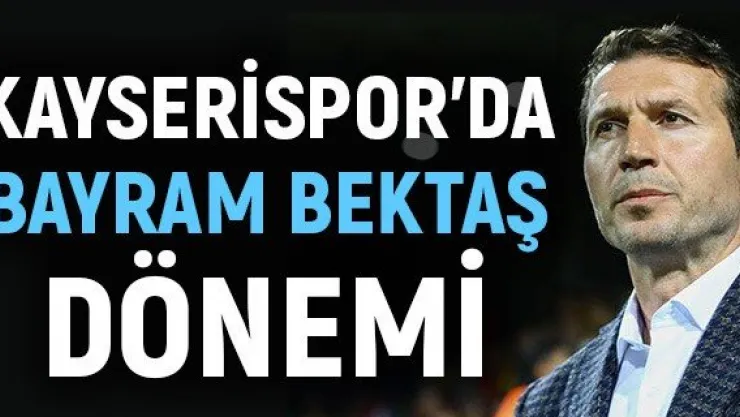 Kayserispor'da Bayram Bektaş dönemi