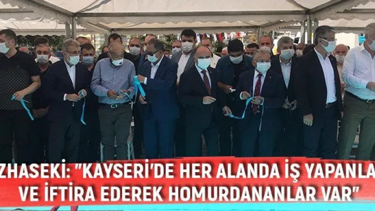 Özhaseki: &quotKayseri'de her alanda iş yapanlar ve iftira ederek homurdananlar var'