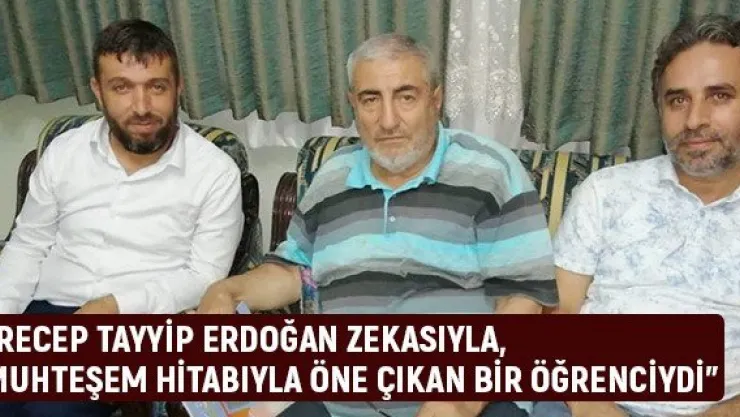 'Recep Tayyip Erdoğan zekasıyla, muhteşem hitabıyla öne çıkan bir öğrenciydi'
