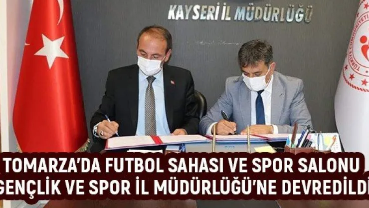 Tomarza'da futbol sahası ve spor salonu Gençlik ve Spor İl Müdürlüğü'ne devredildi