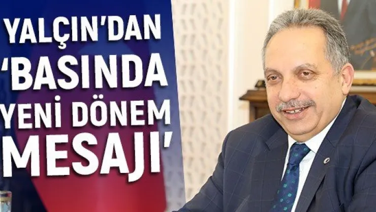 Yalçın'dan 'Basında yeni dönem mesajı'