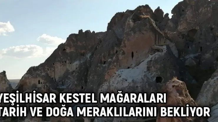 Yeşilhisar Kestel Mağaraları tarih ve doğa meraklılarını bekliyor
