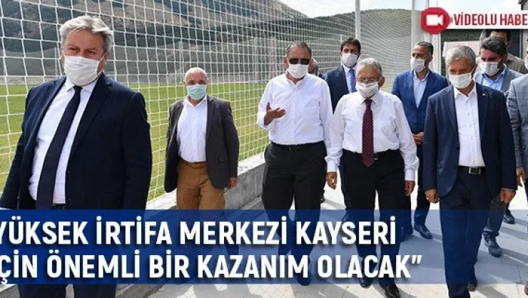 &quotYüksek irtifa merkezi Kayseri için önemli bir kazanım olacak"