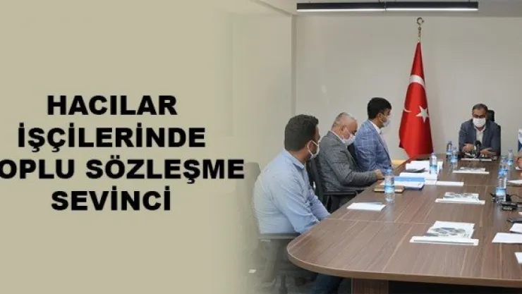 HACILAR İŞÇİLERİNDE TOPLU SÖZLEŞME SEVİNCİ