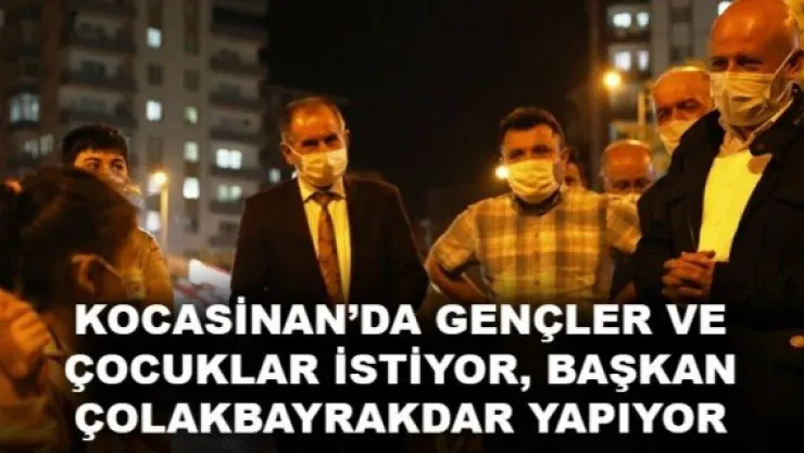 KOCASİNAN'DA GENÇLER VE ÇOCUKLAR İSTİYOR, BAŞKAN ÇOLAKBAYRAKDAR YAPIYOR