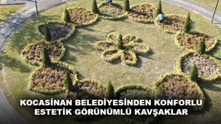 KOCASİNAN BELEDİYESİNDEN KONFORLU ESTETİK GÖRÜNÜMLÜ KAVŞAKLAR