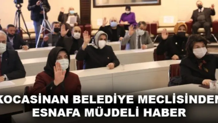 KOCASİNAN BELEDİYE MECLİSİNDEN ESNAFA MÜJDELİ HABER
