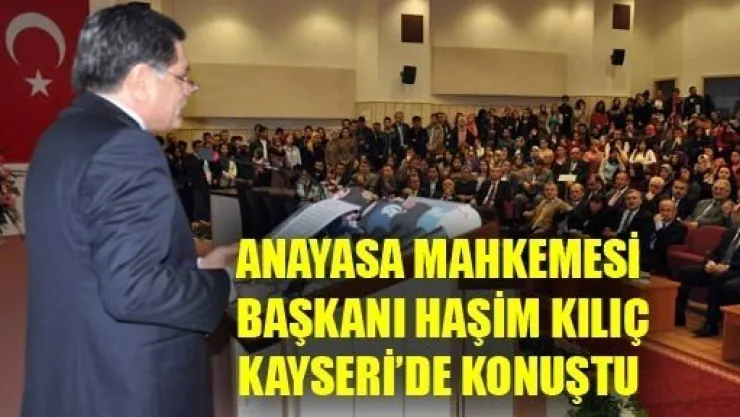 Anasaya Mahkemesi Başkanı Kayseri'de Konuştu