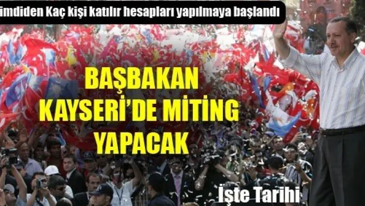 Başbakan Kayseri'de Miting Yapacak