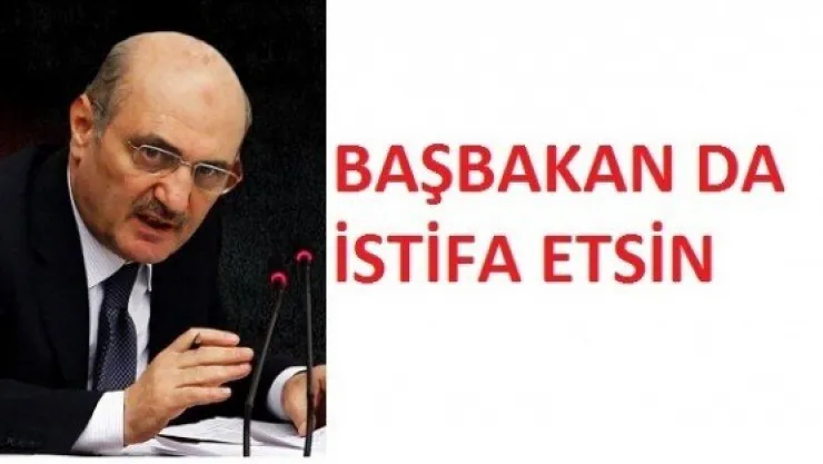 ''Başbakan da istifa etsin''