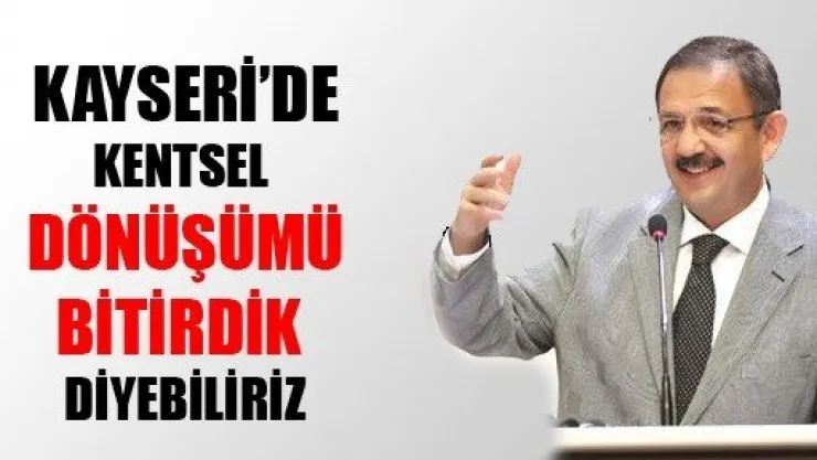 Başkan Özhaseki: Kentsel Dönüşümü Bitirdik Diyebiliriz