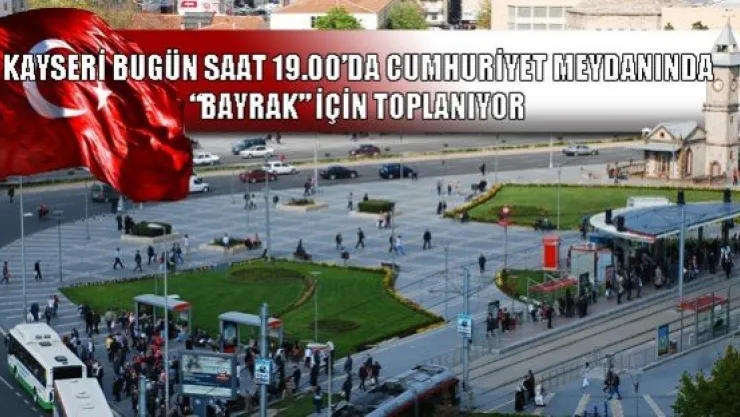 Bayrağa saygı için Kayseri meydanlarda