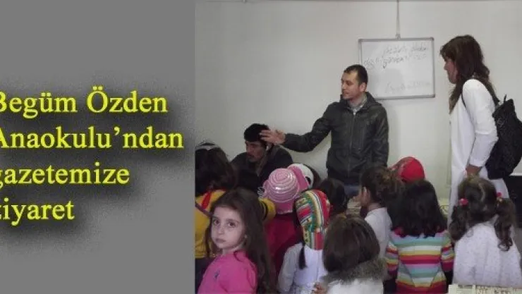Begüm Özden Anaokulu'ndan gazetemize ziyaret