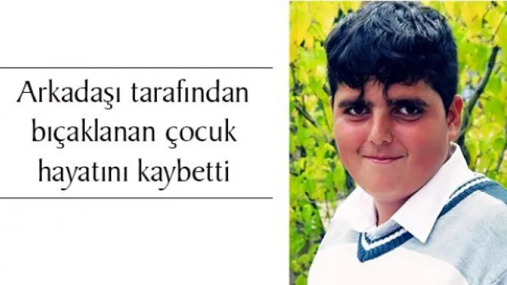Bıçaklanan çocuk hayatını kaybetti