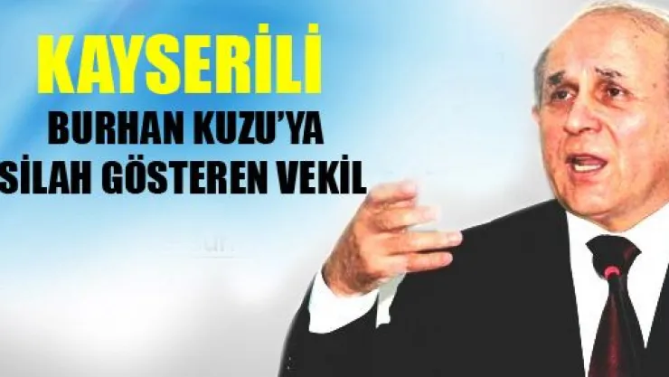 Burhan Kuzu'ya silah gösteren vekil kim?