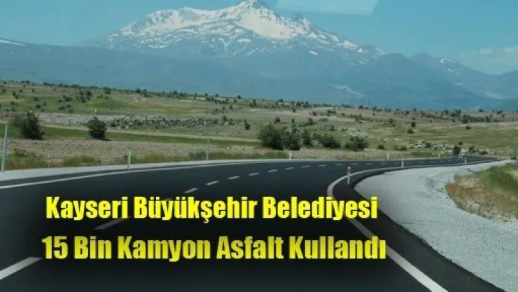 Büyükşehir Belediyesi 15 Bin Kamyon Asfalt Kullandı