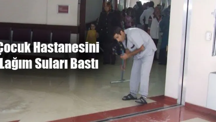 Çocuk Hastanesini Lağım Suları Bastı