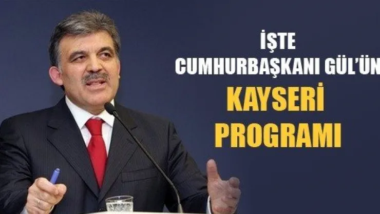 Cumhurbaşkanı Gül'ün Kayseri Programı Belli Oldu