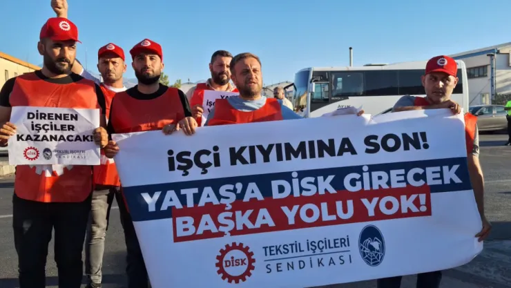 DİSK'ten Yataş önünde açıklama 'Arkadaşlarımızın işsizlik sigortasından yararlanmaları engelleniyor hem de hırsızlıkla yaftalanıyorlar'