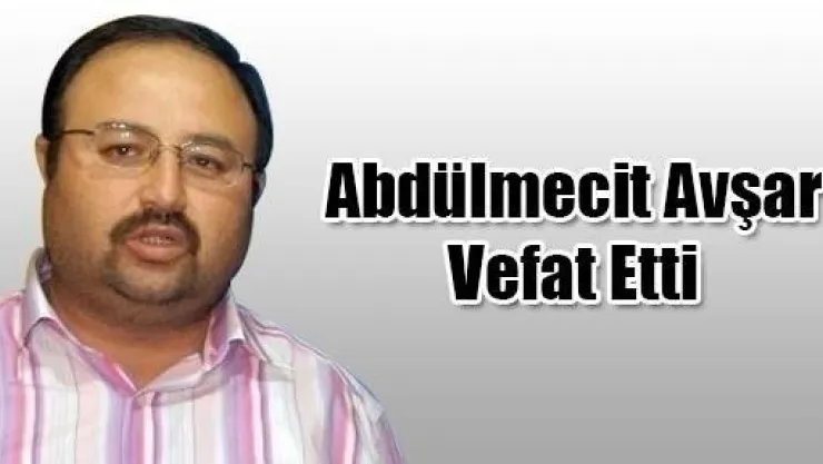 Gazeteci Abdulmecit Avşar Vefat Etti 