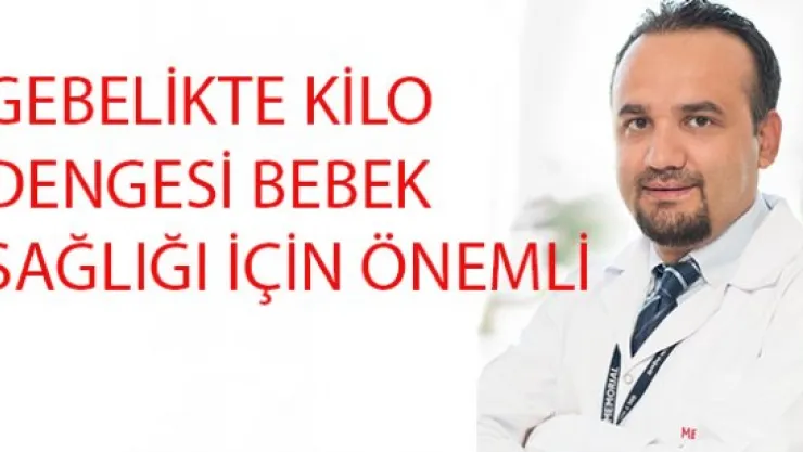 GEBELİKTE KİLO DENGESİ BEBEK SAĞLIĞI İÇİN ÖNEMLİ