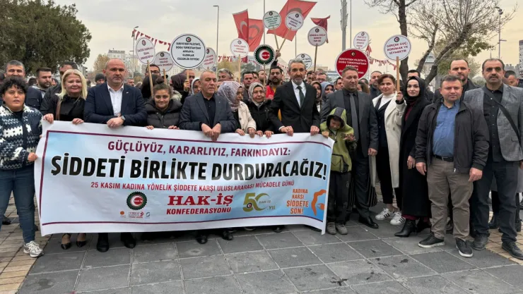 HAK-İŞ: Şiddetin her türlüsüne karşı 81 ilde meydanlardayız