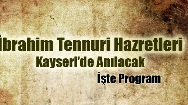 İbrahim Tennuri Hazretleri Kayseri'de Anılacak