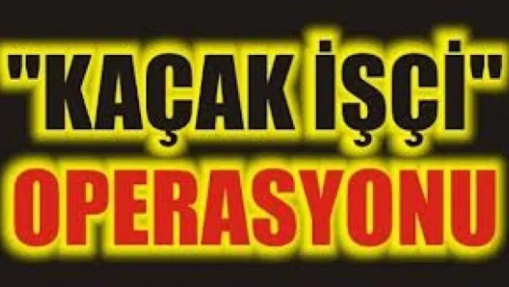 Kaçak İşçi Çalıştıran İş Yeri Hakkında İşlem Yapıldı 