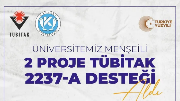 Kayseri Üniversitesi'nden 2 projeye TÜBİTAK 2237-A desteği