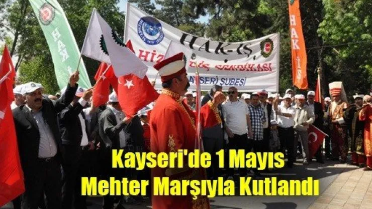 Kayseri'de 1 Mayıs Mehter Marşıyla Kutlandı