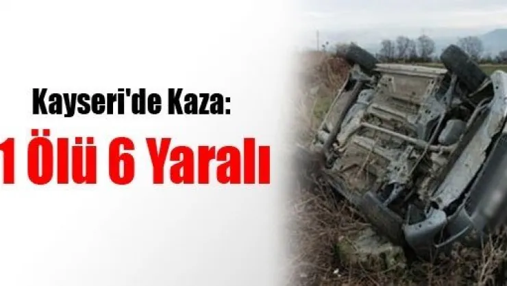 Kayseri'de Kaza: 1 Ölü 6 Yaralı