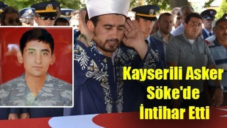 Kayserili Asker Söke'de İntihar Etti
