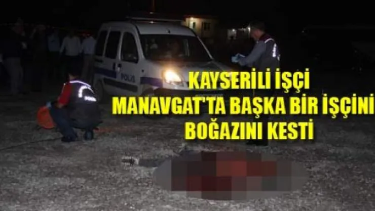 Kayserili İşçi Manavgat'ta Katil Oldu