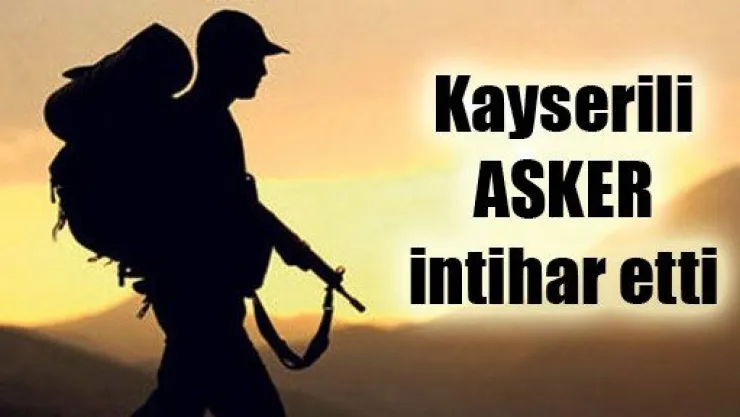 Kayserli Asker İntihar Etti
