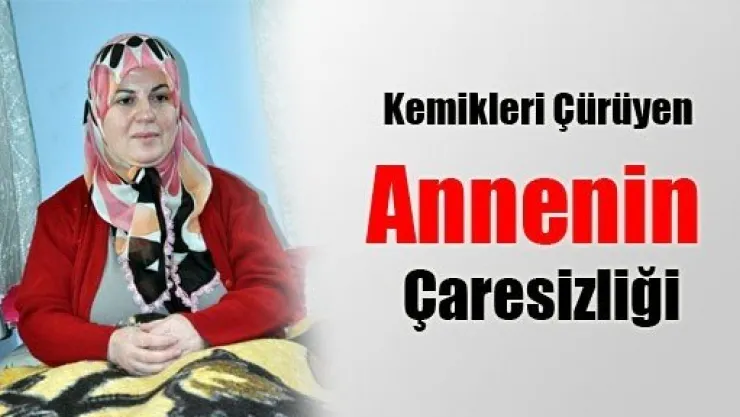 Kemikleri Çürüyen Annenin Çaresizliği