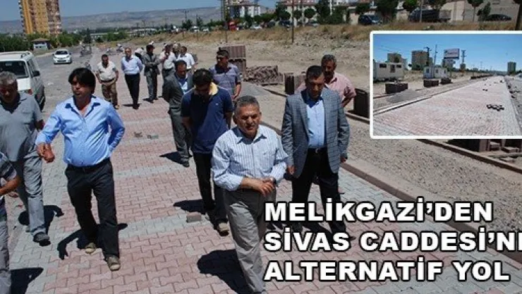 MELİKGAZİ'DEN SİVAS CADDESİ'NE ALTERNATİF YOL