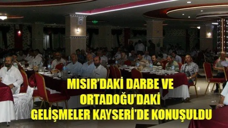 Mısır'daki Darbe ve Ortadoğudaki Gelişmeler Kayseri'de Konuşuldu