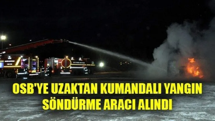 OSB'ye Uzaktan Kumandalı Yangın Söndürme Aracı
